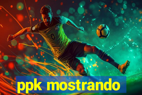 ppk mostrando